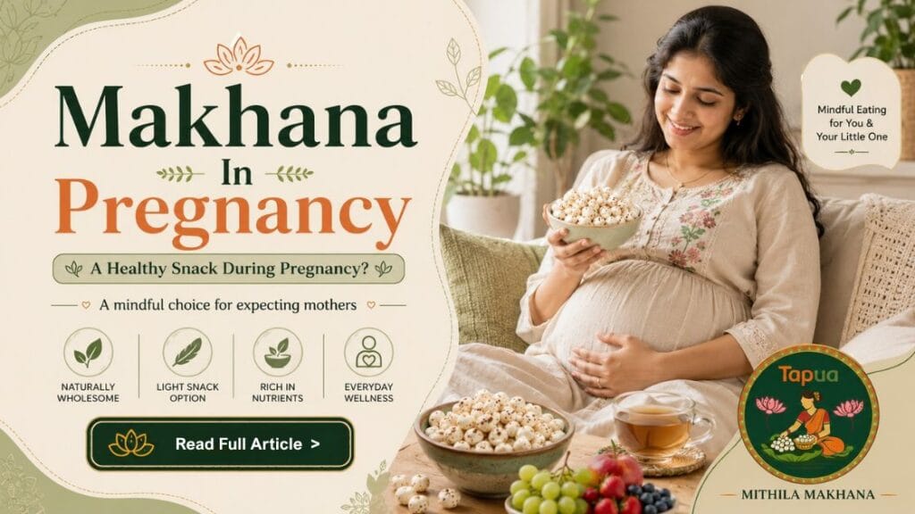Makhana during pregnancy — healthy fox nuts snack for expecting mothers
