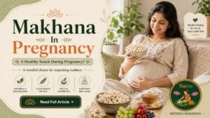 Makhana during pregnancy — healthy fox nuts snack for expecting mothers