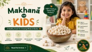 Makhana for kids — healthy fox nuts snack alternative for children